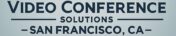 Video Conference Solutions San Francisco, CA